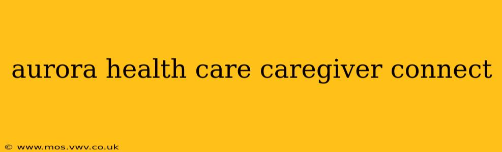 aurora health care caregiver connect