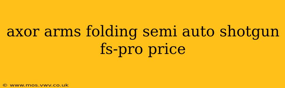 axor arms folding semi auto shotgun fs-pro price