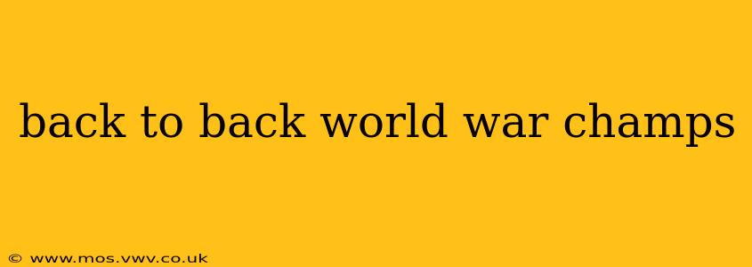 back to back world war champs