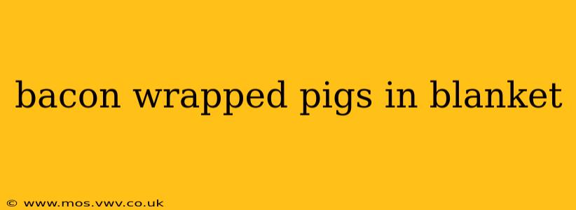 bacon wrapped pigs in blanket