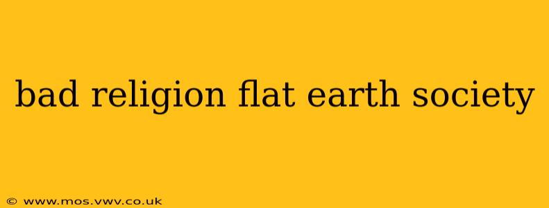 bad religion flat earth society