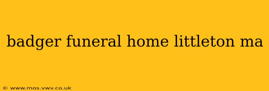 badger funeral home littleton ma