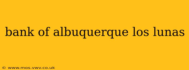 bank of albuquerque los lunas