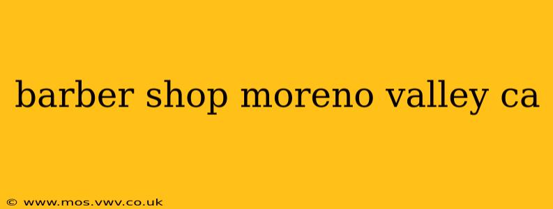 barber shop moreno valley ca