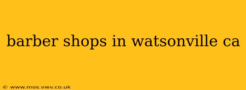 barber shops in watsonville ca