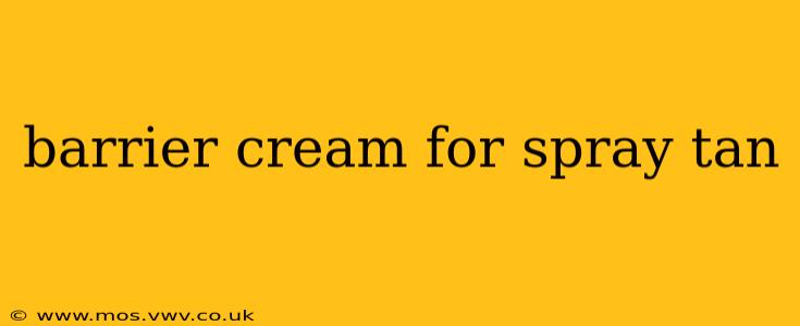 barrier cream for spray tan