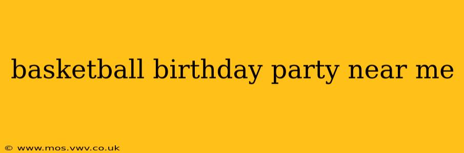 basketball birthday party near me