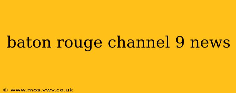 baton rouge channel 9 news