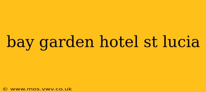 bay garden hotel st lucia