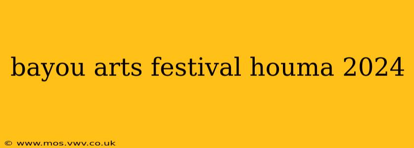 bayou arts festival houma 2024