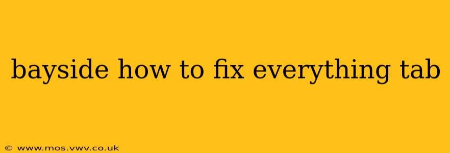 bayside how to fix everything tab