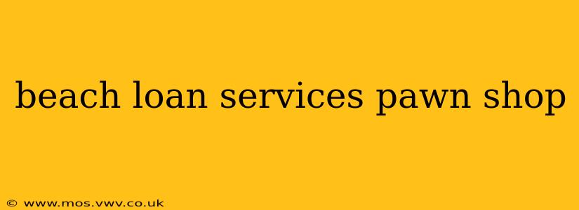 beach loan services pawn shop