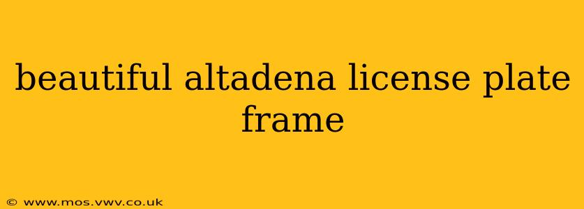 beautiful altadena license plate frame