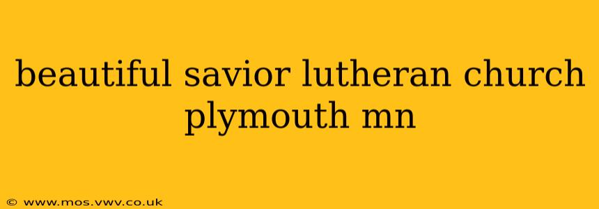 beautiful savior lutheran church plymouth mn