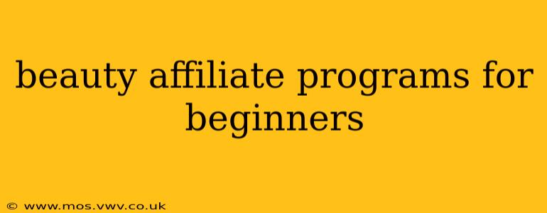beauty affiliate programs for beginners