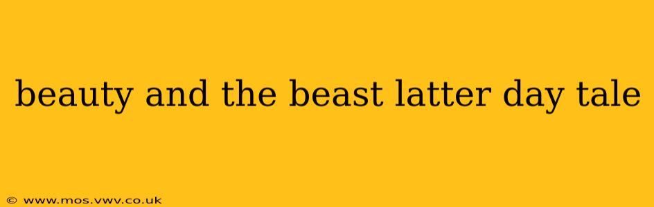beauty and the beast latter day tale