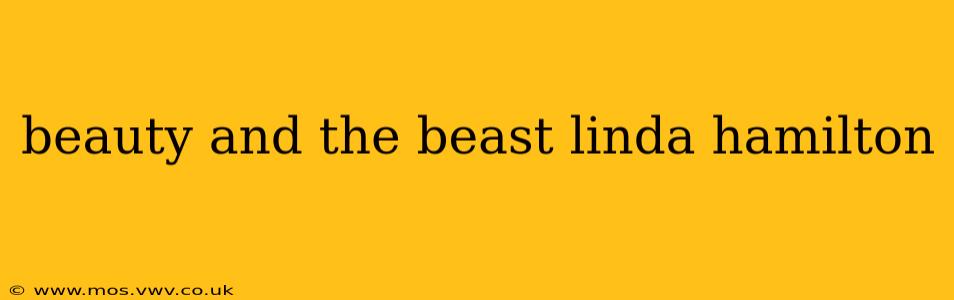 beauty and the beast linda hamilton