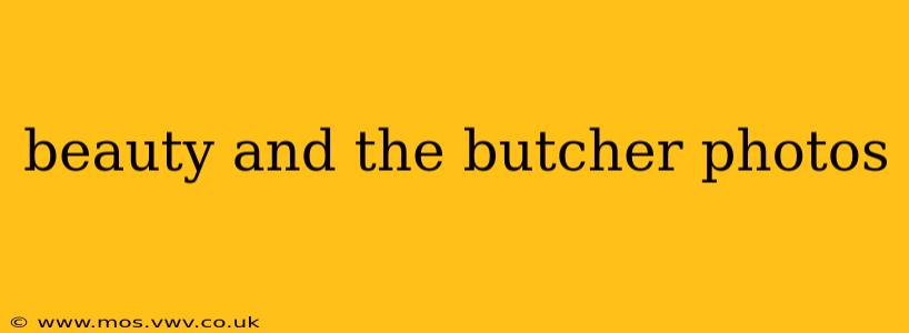 beauty and the butcher photos