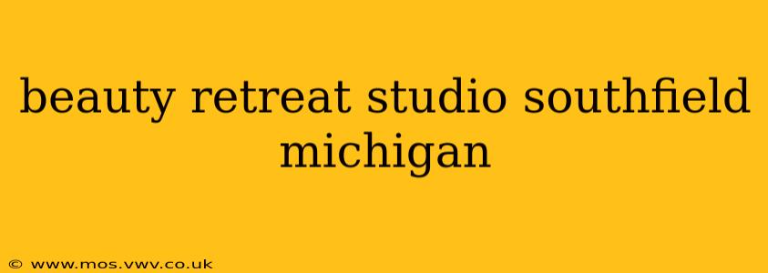 beauty retreat studio southfield michigan