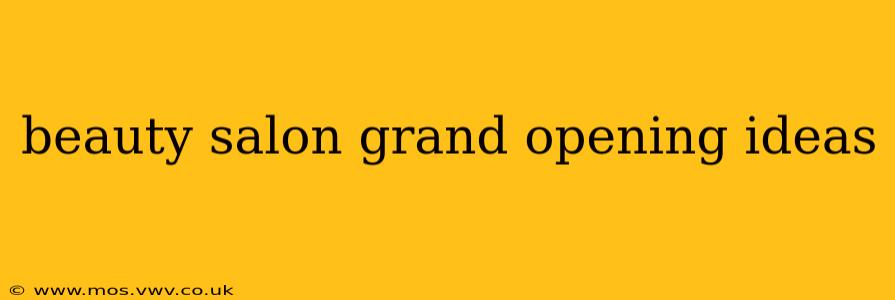 beauty salon grand opening ideas