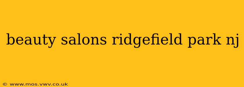 beauty salons ridgefield park nj