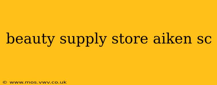 beauty supply store aiken sc