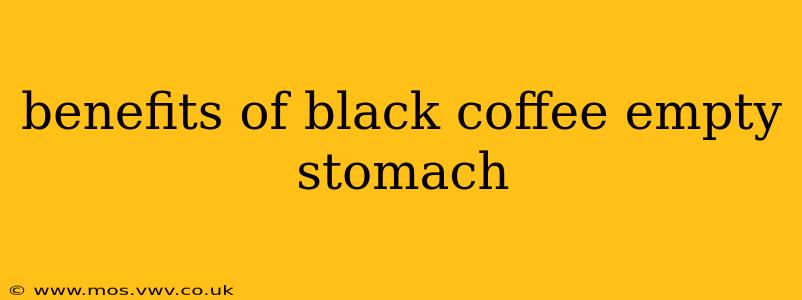 benefits of black coffee empty stomach