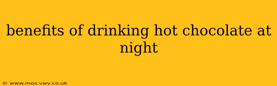 benefits of drinking hot chocolate at night