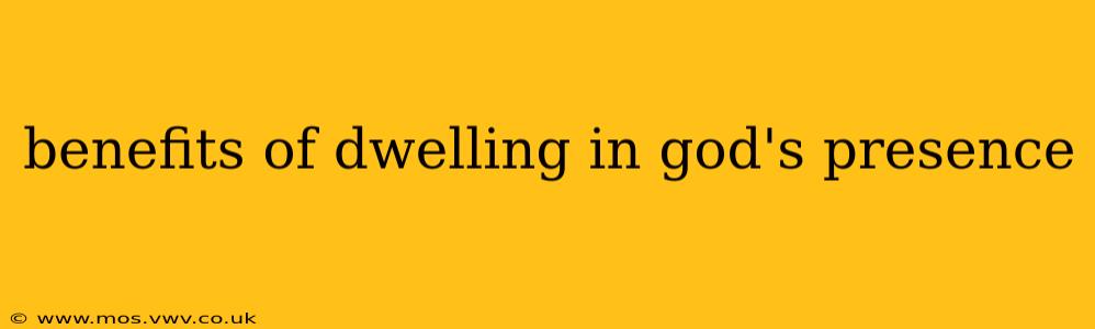 benefits of dwelling in god's presence