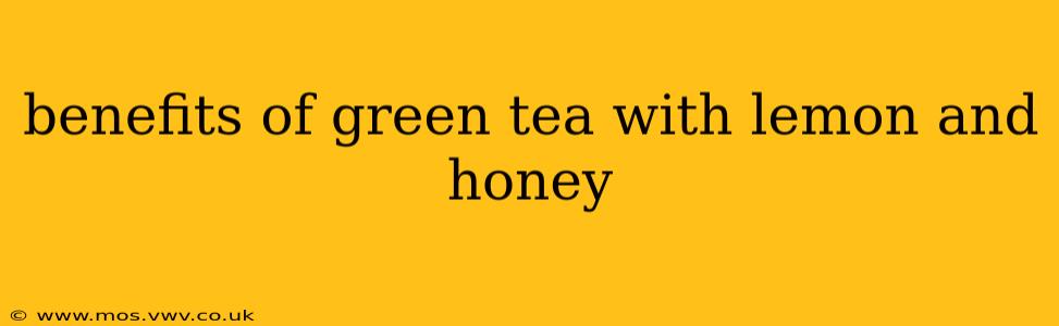 benefits of green tea with lemon and honey