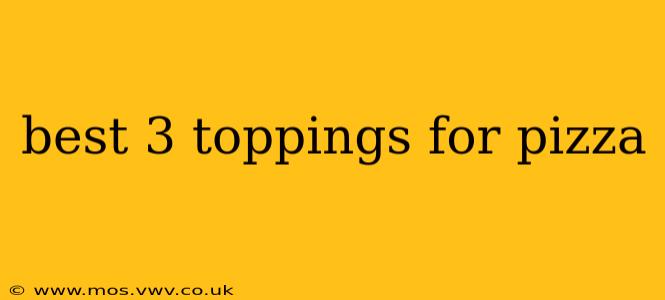 best 3 toppings for pizza
