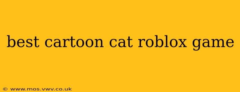 best cartoon cat roblox game