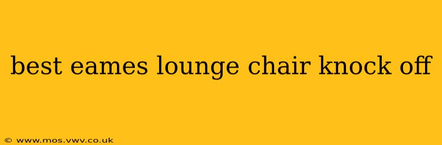 best eames lounge chair knock off