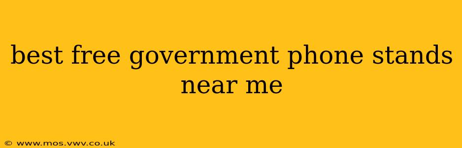 best free government phone stands near me