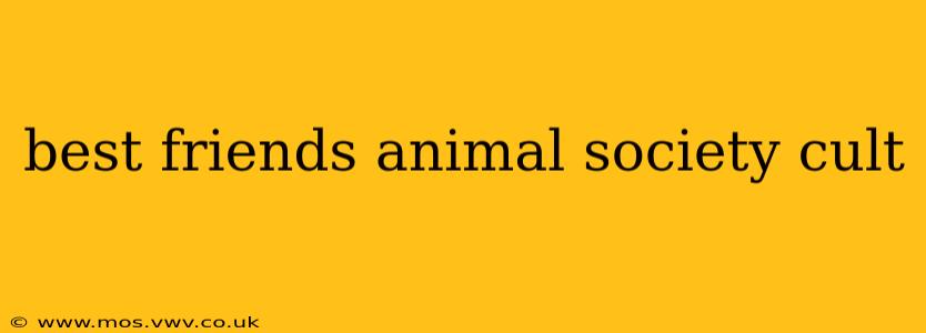 best friends animal society cult