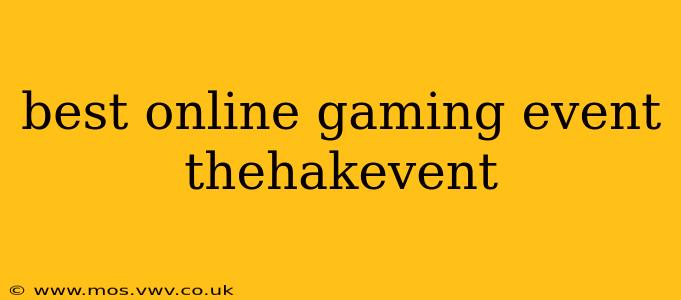 best online gaming event thehakevent