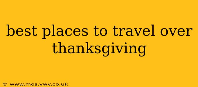 best places to travel over thanksgiving