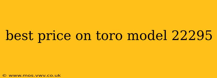 best price on toro model 22295