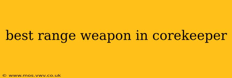 best range weapon in corekeeper
