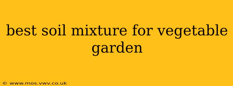 best soil mixture for vegetable garden