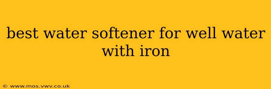 best water softener for well water with iron