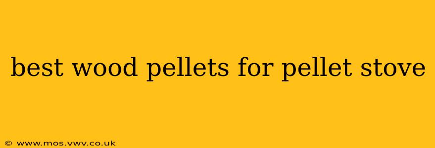 best wood pellets for pellet stove