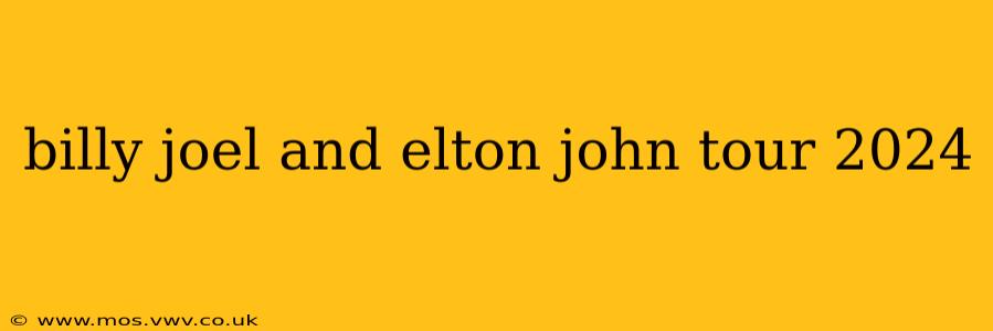 billy joel and elton john tour 2024