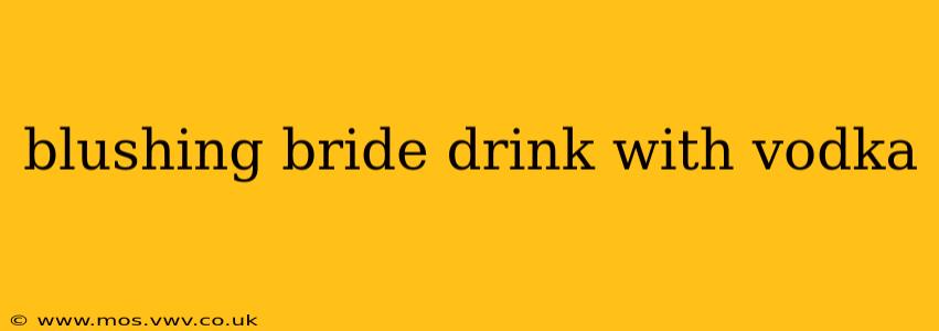 blushing bride drink with vodka