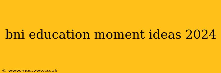 bni education moment ideas 2024