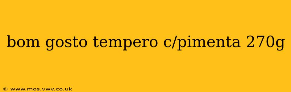 bom gosto tempero c/pimenta 270g