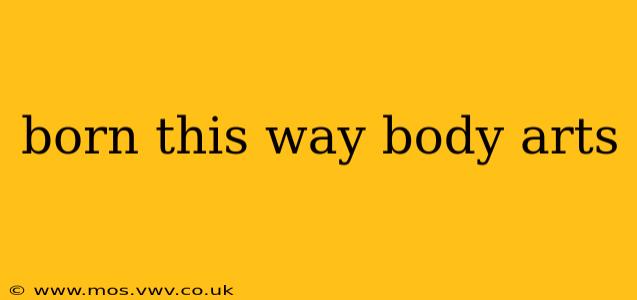 born this way body arts