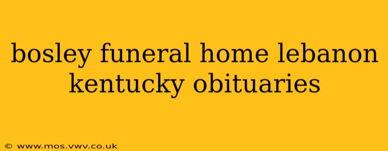 bosley funeral home lebanon kentucky obituaries