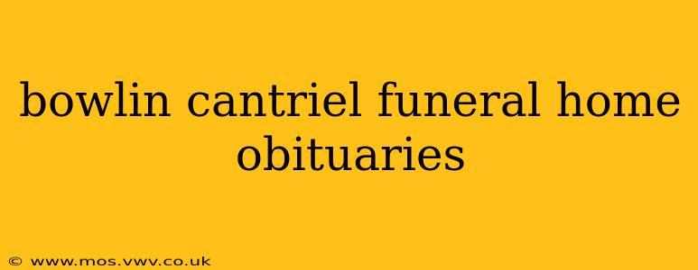bowlin cantriel funeral home obituaries
