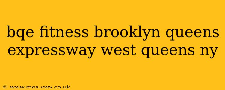 bqe fitness brooklyn queens expressway west queens ny
